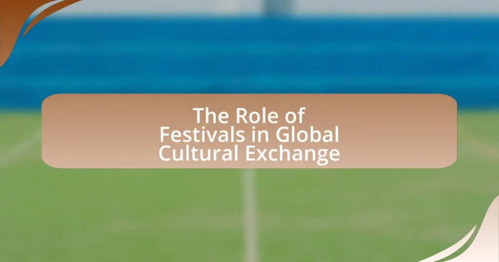 The Role of Festivals in Global Cultural Exchange