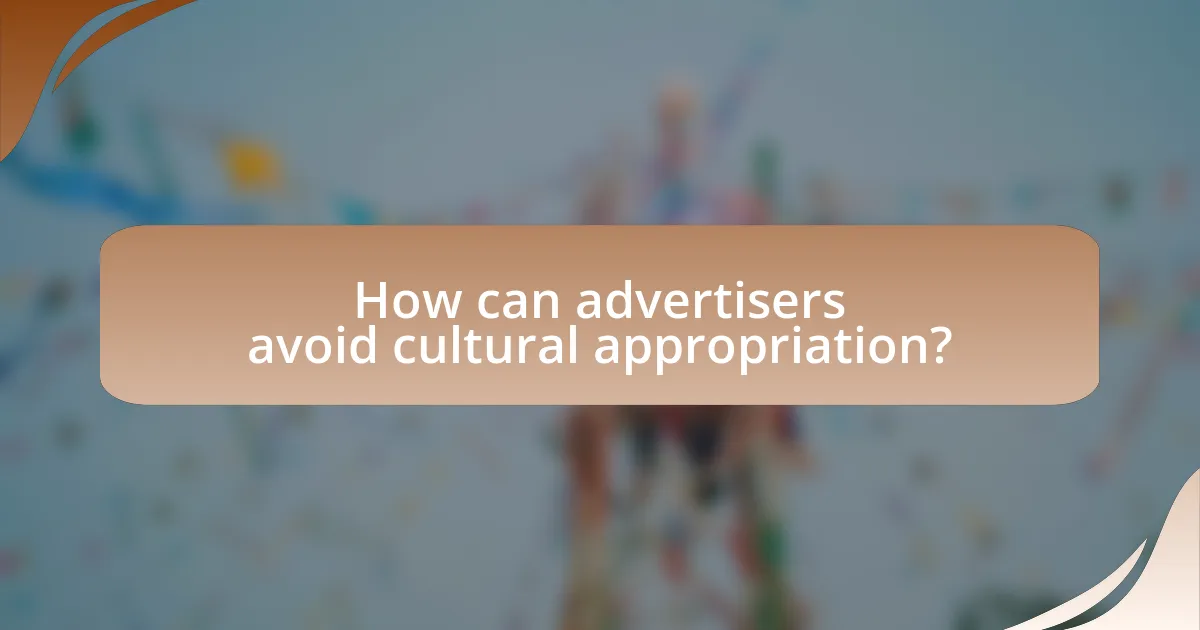 How can advertisers avoid cultural appropriation?