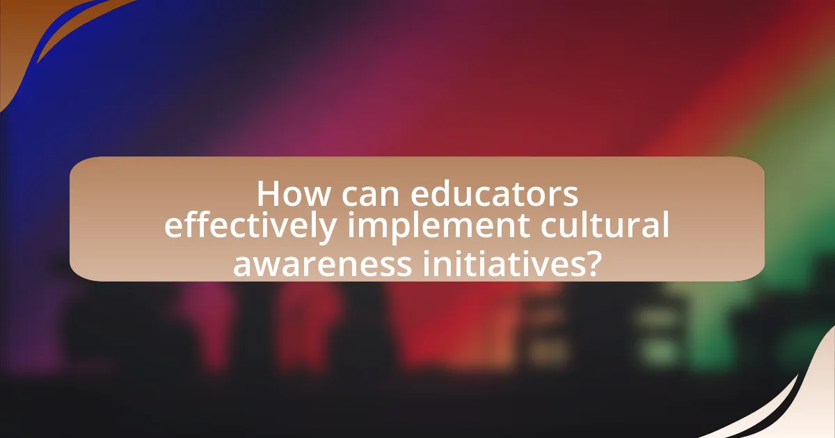 How can educators effectively implement cultural awareness initiatives?