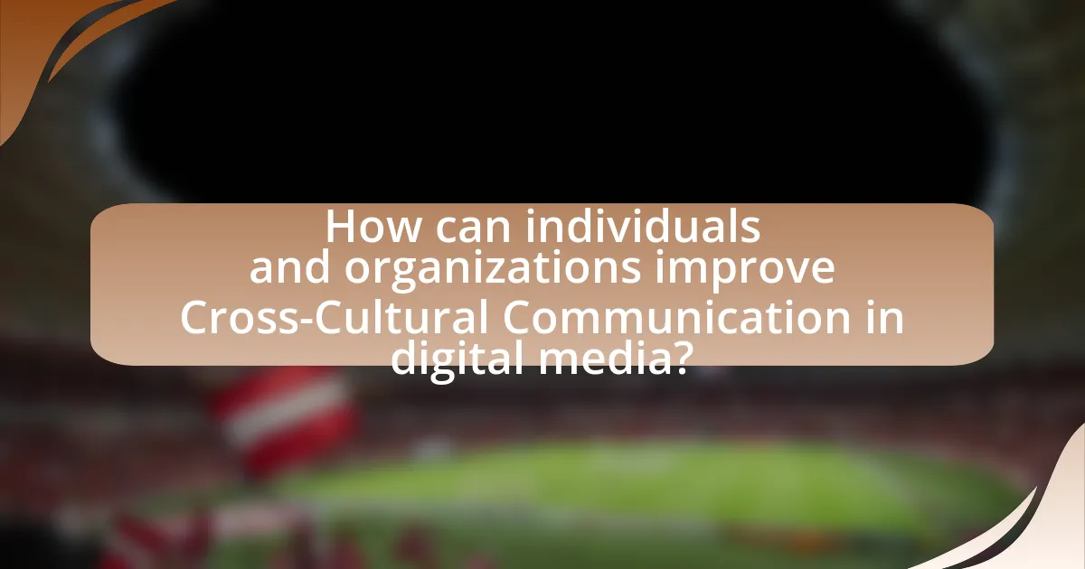 How can individuals and organizations improve Cross-Cultural Communication in digital media?