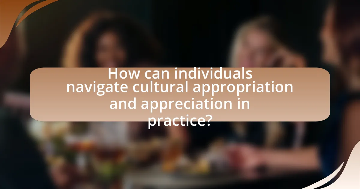 How can individuals navigate cultural appropriation and appreciation in practice?
