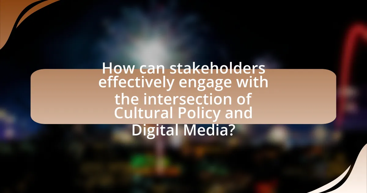 How can stakeholders effectively engage with the intersection of Cultural Policy and Digital Media?