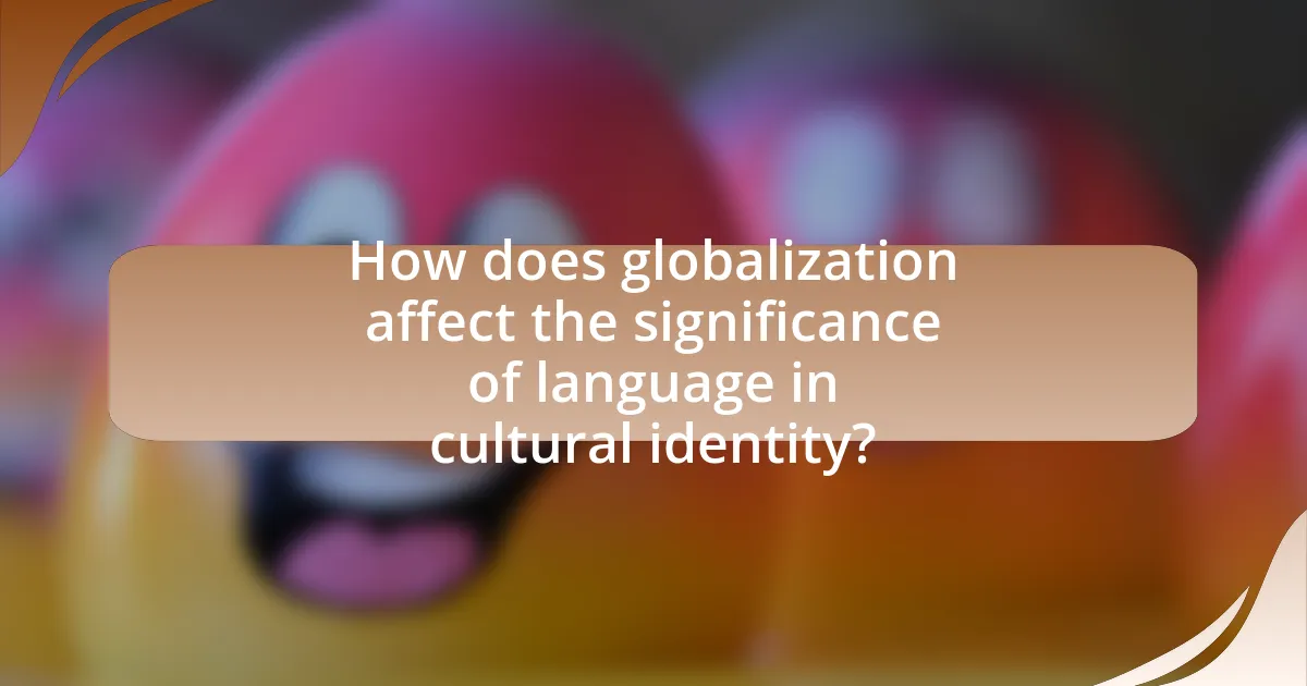 How does globalization affect the significance of language in cultural identity?