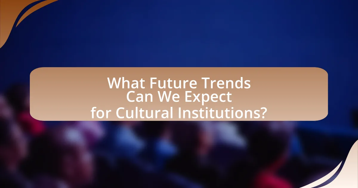 What Future Trends Can We Expect for Cultural Institutions?