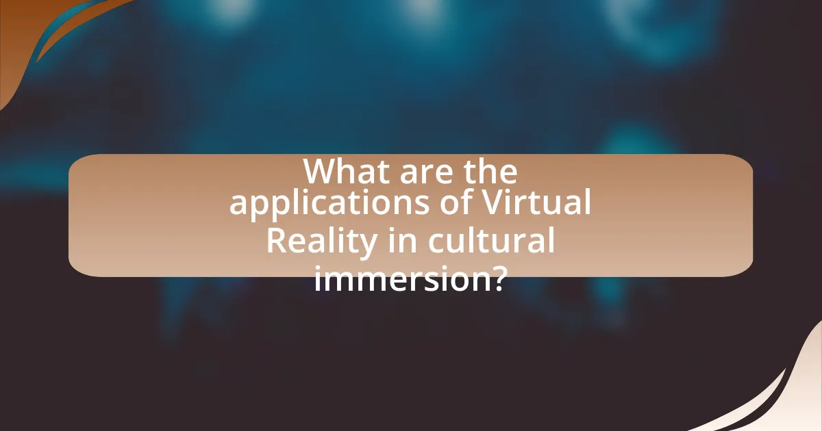 What are the applications of Virtual Reality in cultural immersion?