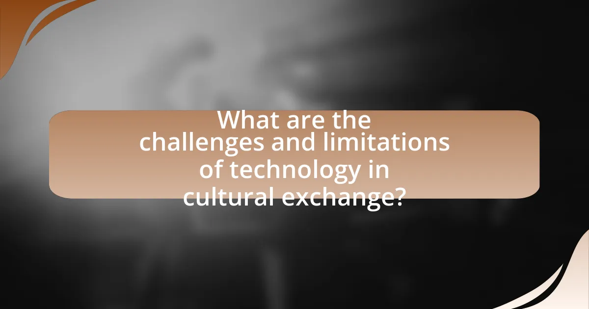 What are the challenges and limitations of technology in cultural exchange?