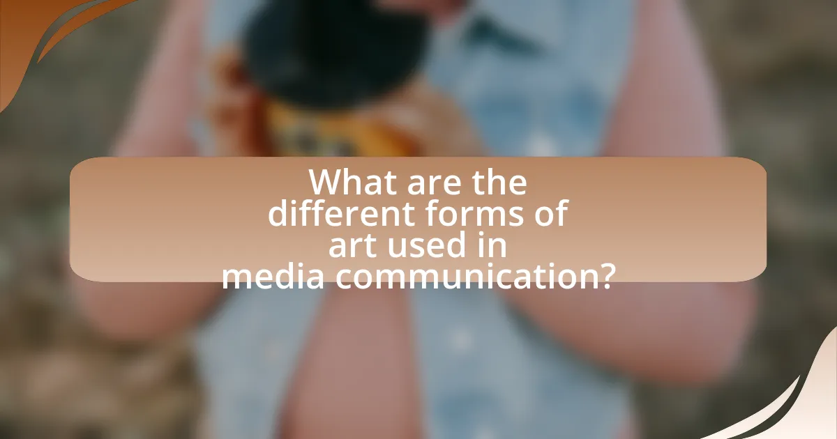 What are the different forms of art used in media communication?