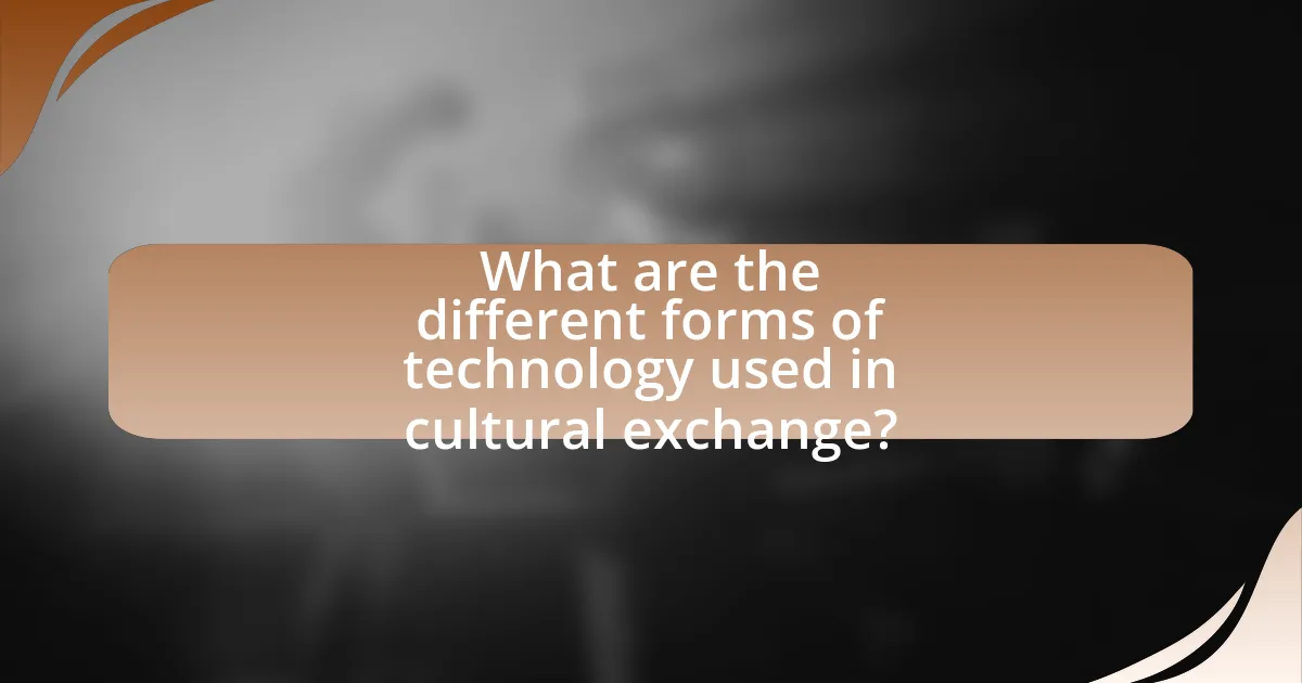 What are the different forms of technology used in cultural exchange?