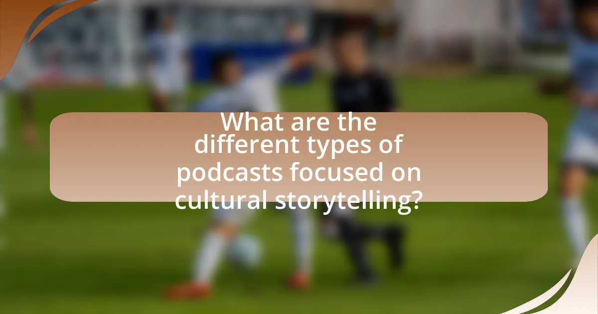 What are the different types of podcasts focused on cultural storytelling?
