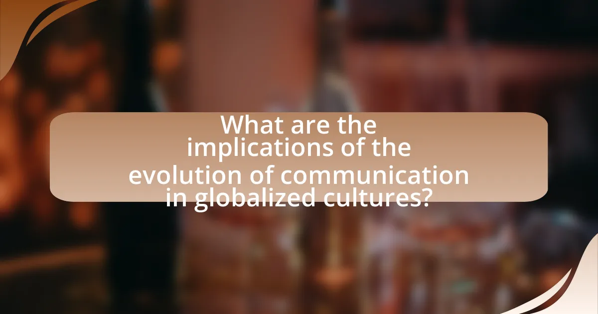 What are the implications of the evolution of communication in globalized cultures?
