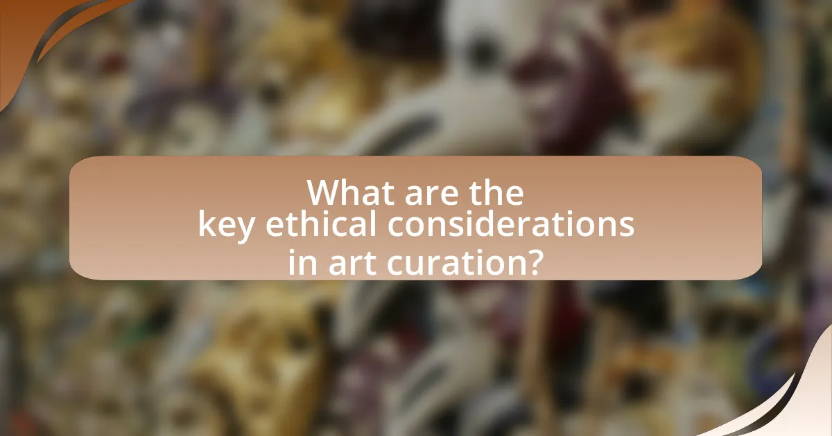 What are the key ethical considerations in art curation?