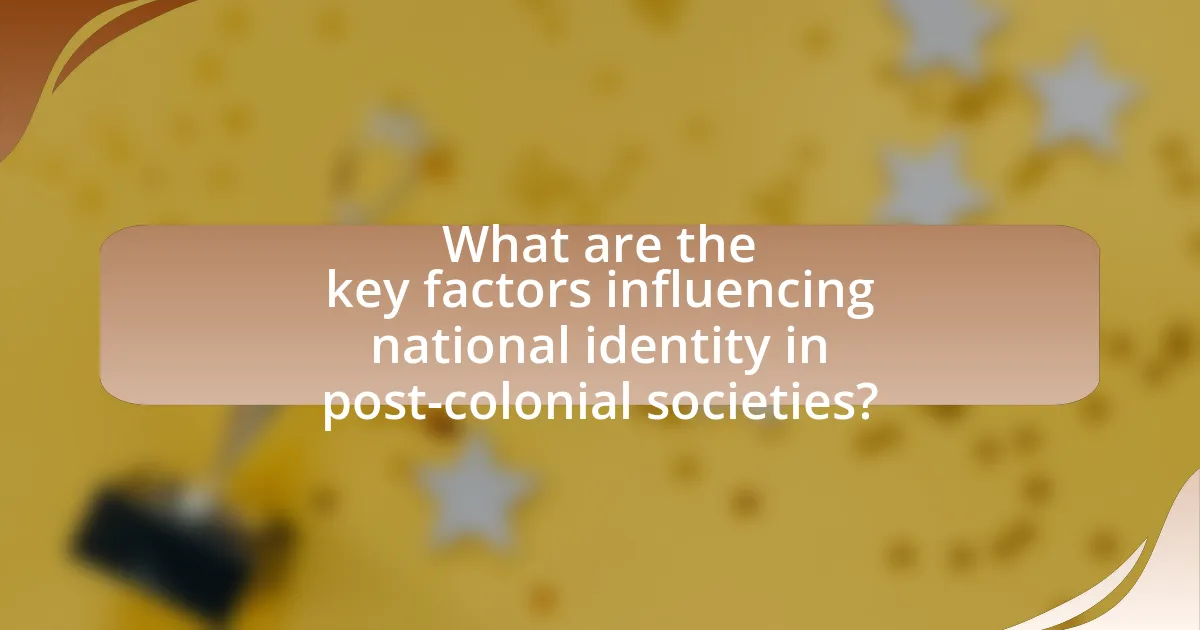 What are the key factors influencing national identity in post-colonial societies?