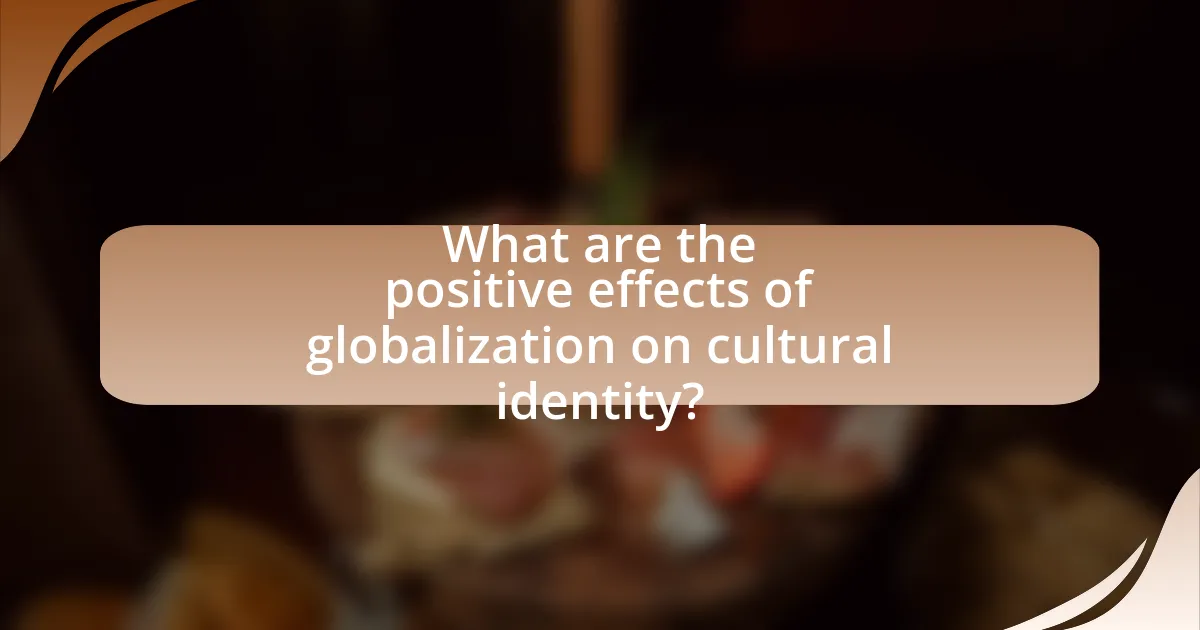 What are the positive effects of globalization on cultural identity?
