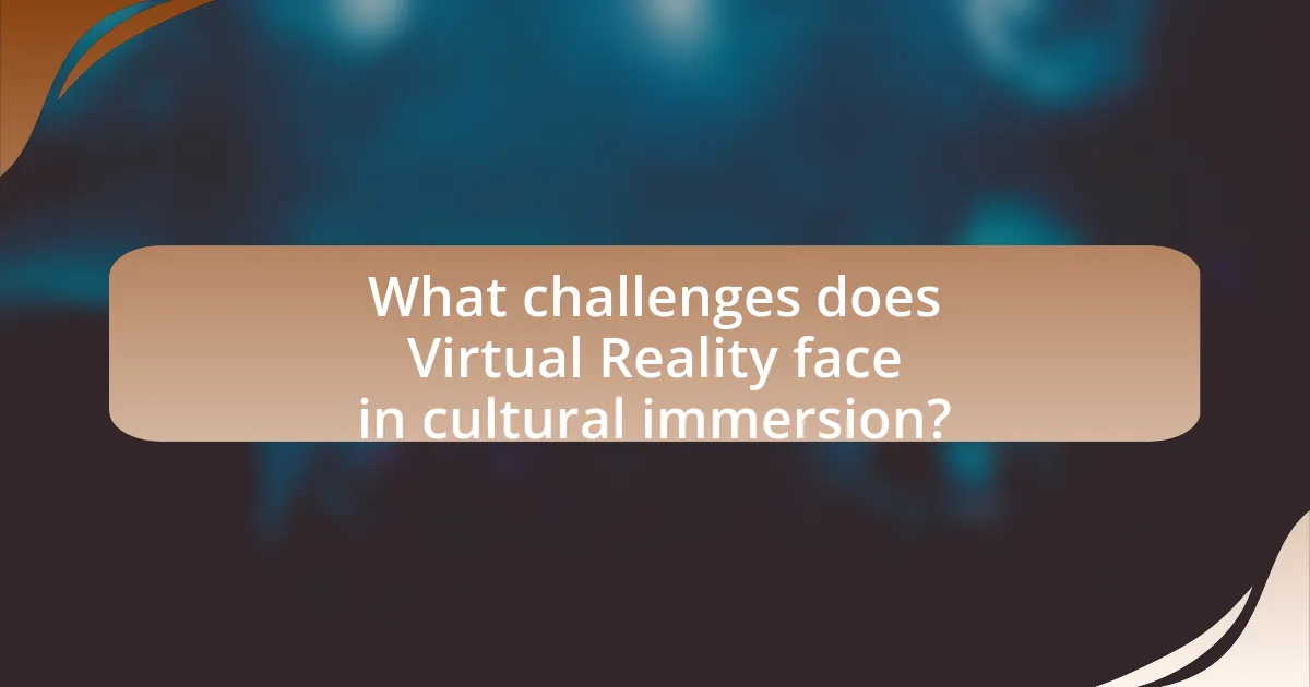 What challenges does Virtual Reality face in cultural immersion?