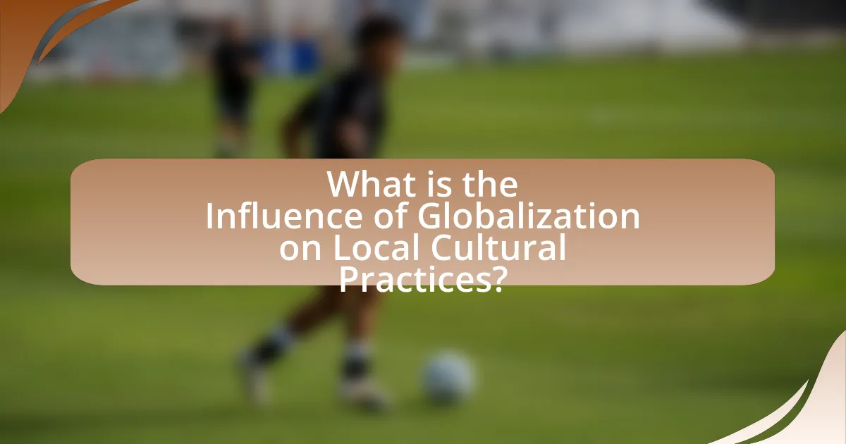 What is the Influence of Globalization on Local Cultural Practices?