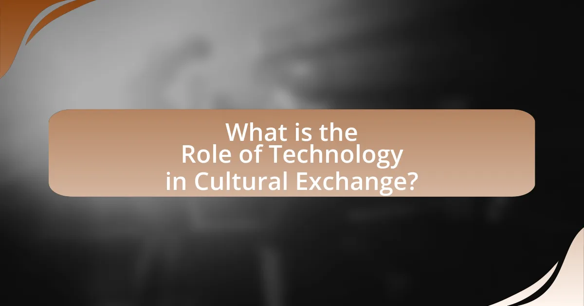 What is the Role of Technology in Cultural Exchange?