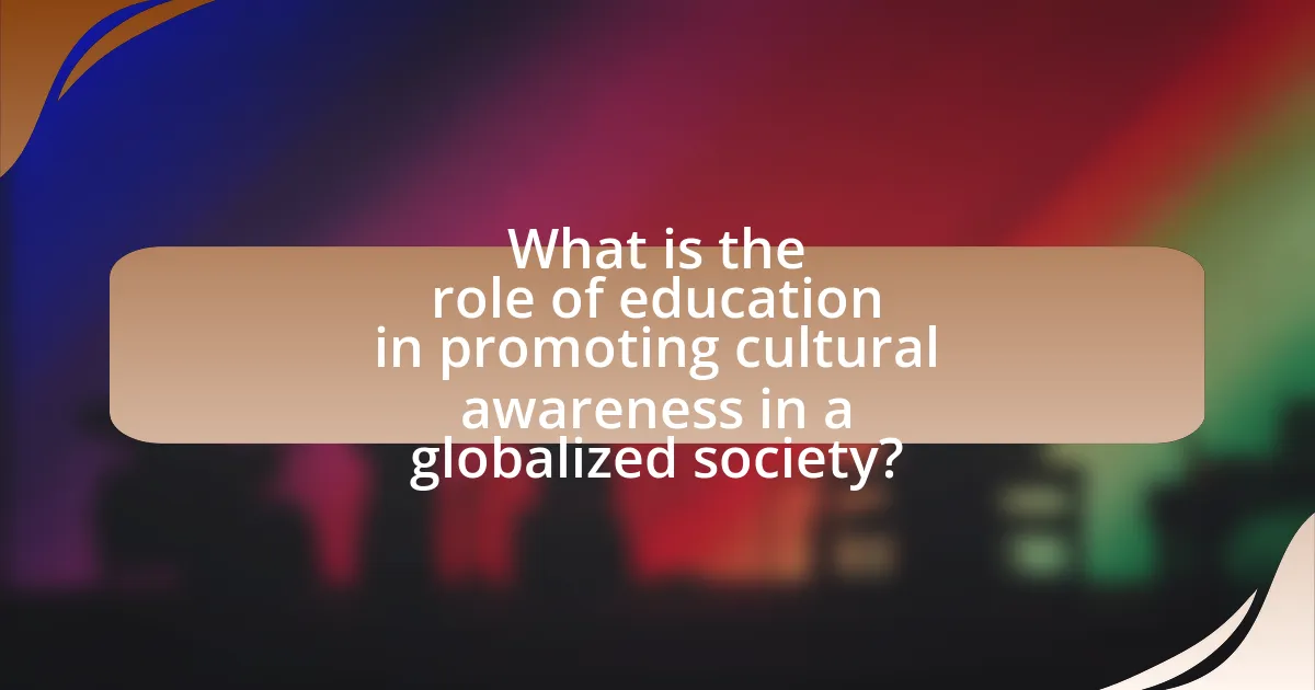 What is the role of education in promoting cultural awareness in a globalized society?