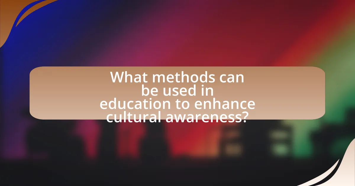 What methods can be used in education to enhance cultural awareness?